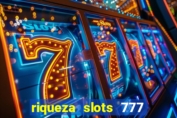 riqueza slots 777 paga mesmo